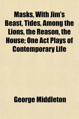 Book cover for Masks, with Jim's Beast, Tides, Among the Lions, the Reason, the House; One Act Plays of Contemporary Life