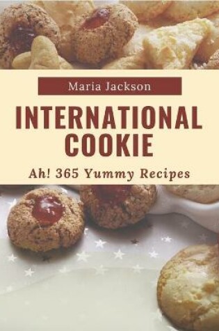 Cover of Ah! 365 Yummy International Cookie Recipes