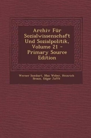 Cover of Archiv Für Sozialwissenschaft Und Sozialpolitik, Volume 21 - Primary Source Edition
