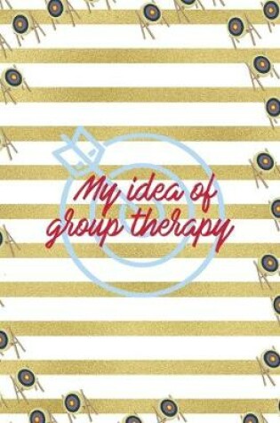 Cover of My Idea Of Group Therapy