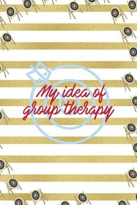 Book cover for My Idea Of Group Therapy