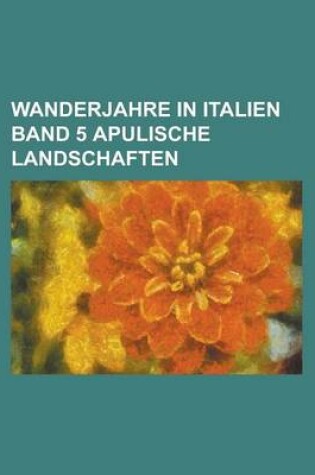 Cover of Wanderjahre in Italien Band 5 Apulische Landschaften