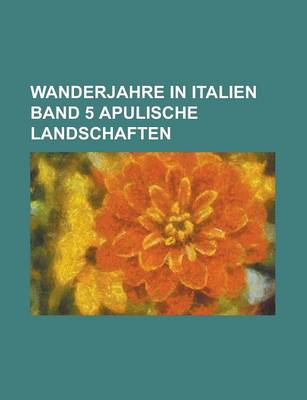 Book cover for Wanderjahre in Italien Band 5 Apulische Landschaften