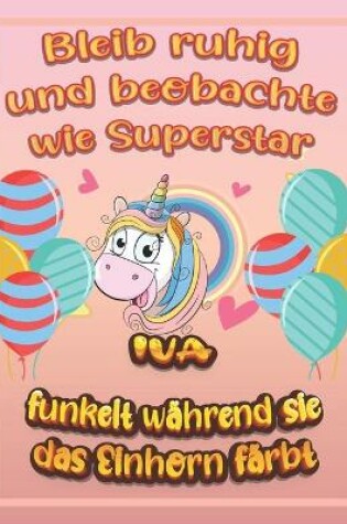 Cover of Bleib ruhig und beobachte wie Superstar Iva funkelt wahrend sie das Einhorn farbt