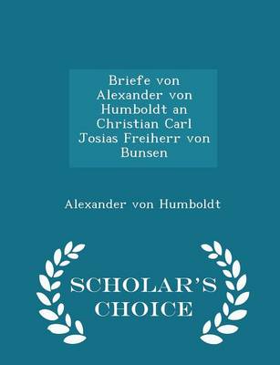Book cover for Briefe Von Alexander Von Humboldt an Christian Carl Josias Freiherr Von Bunsen - Scholar's Choice Edition
