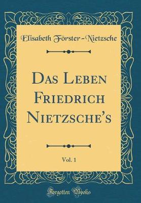 Book cover for Das Leben Friedrich Nietzsche's, Vol. 1 (Classic Reprint)