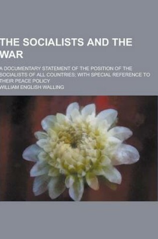 Cover of The Socialists and the War; A Documentary Statement of the Position of the Socialists of All Countries; With Special Reference to Their Peace Policy