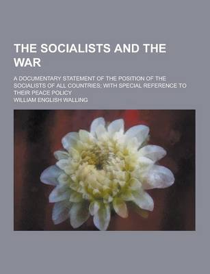 Book cover for The Socialists and the War; A Documentary Statement of the Position of the Socialists of All Countries; With Special Reference to Their Peace Policy