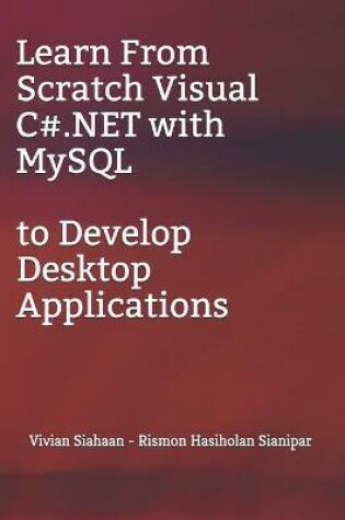Cover of Learn From Scratch Visual C#.NET with MySQL to Develop Desktop Applications