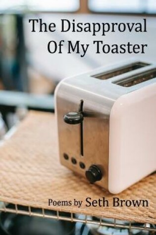 Cover of The Disapproval of My Toaster