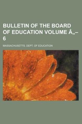 Cover of Bulletin of the Board of Education Volume a 6