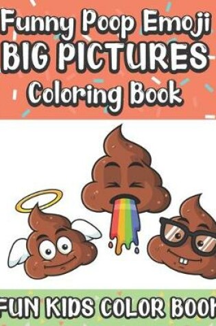 Cover of Funny Poop Emoji Big Pictures Coloring Book Fun Kids Color Book