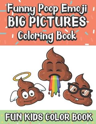 Book cover for Funny Poop Emoji Big Pictures Coloring Book Fun Kids Color Book