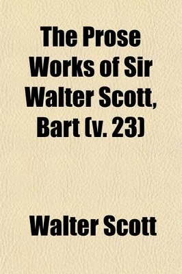 Book cover for The Prose Works of Sir Walter Scott, Bart (Volume 23)