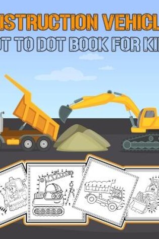 Cover of Construction Vehicles Dot to Dot Book for Kids