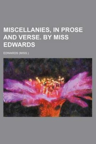 Cover of Miscellanies, in Prose and Verse. by Miss Edwards