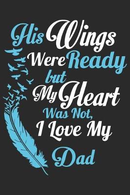 Book cover for His wings were ready but my heart was not i love my dad