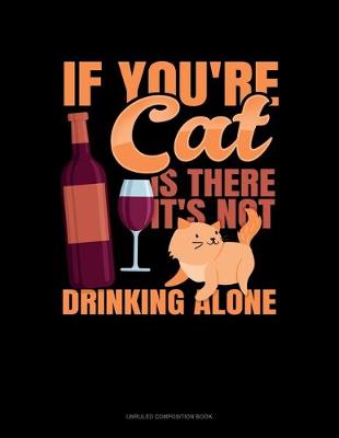 Book cover for If You're Cat Is There It's Not Drinking Alone