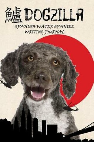 Cover of Dogzilla Spanish Water Spaniel Writing Journal