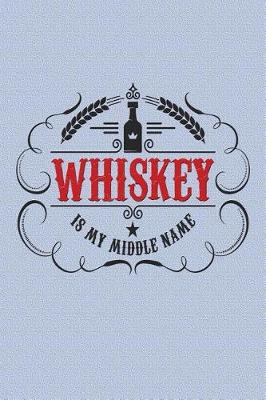 Book cover for Whiskey Is My Middle Name