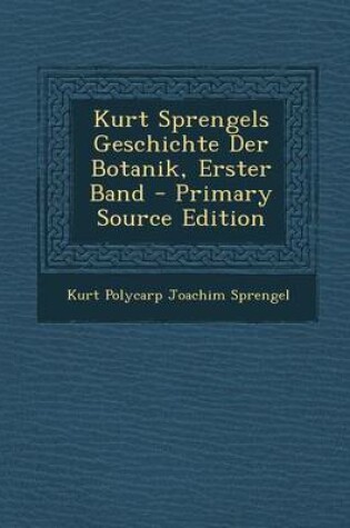 Cover of Kurt Sprengels Geschichte Der Botanik, Erster Band