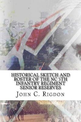 Book cover for Historical Sketch And Roster Of The NC 5th Infantry Regiment Senior Reserves