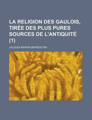 Book cover for La Religion Des Gaulois, Tiree Des Plus Pures Sources de L'Antiquite (1)