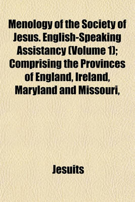 Book cover for Menology of the Society of Jesus. English-Speaking Assistancy (Volume 1); Comprising the Provinces of England, Ireland, Maryland and Missouri,