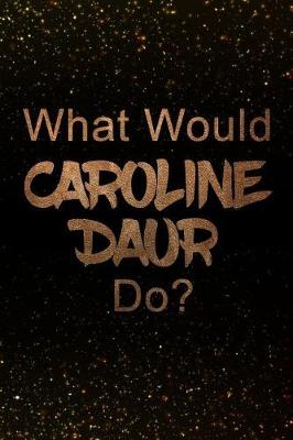 Book cover for What Would Caroline Daur Do?