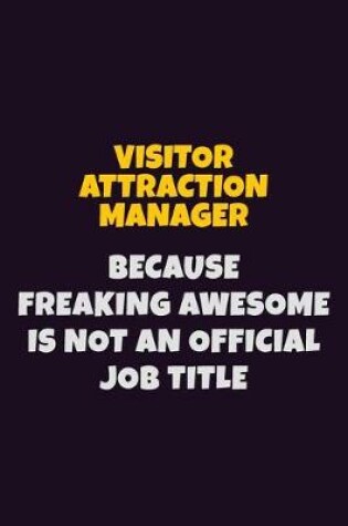 Cover of Visitor Attraction Manager, Because Freaking Awesome Is Not An Official Job Title