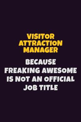 Book cover for Visitor Attraction Manager, Because Freaking Awesome Is Not An Official Job Title