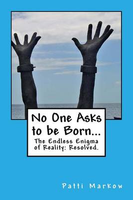 Book cover for No One Asks to be Born...