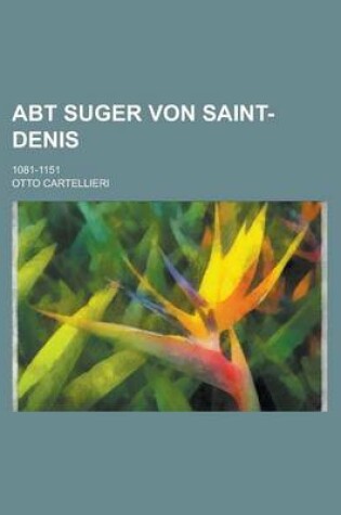 Cover of Abt Suger Von Saint-Denis; 1081-1151