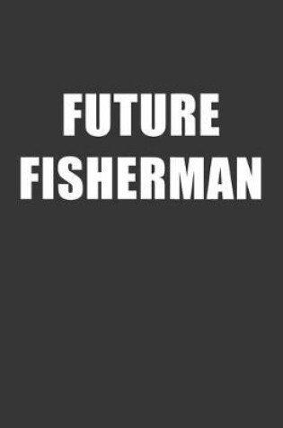 Cover of Future Fisherman Notebook