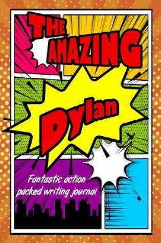 Cover of The Amazing Dylan Fantastic Action Packed Writing Journal