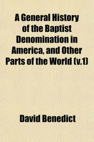 Cover of A General History of the Baptist Denomination in America, and Other Parts of the World (V.1)