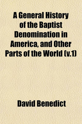 Book cover for A General History of the Baptist Denomination in America, and Other Parts of the World (V.1)