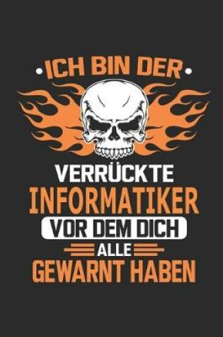 Cover of Ich bin der verruckte Informatiker vor dem dich alle gewarnt haben