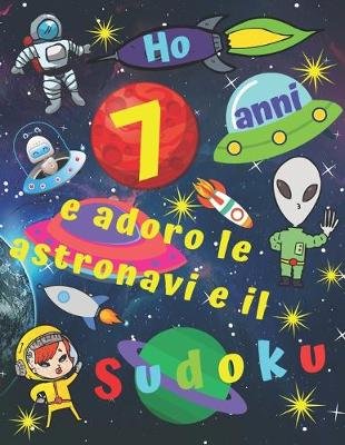 Book cover for Ho 7 anni e adoro le astronavi e il Sudoku