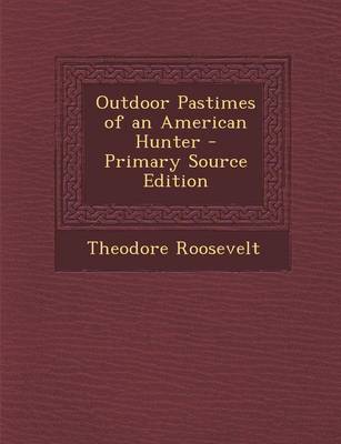 Book cover for Outdoor Pastimes of an American Hunter - Primary Source Edition