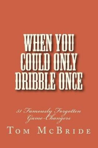 Cover of When You Could Only Dribble Once