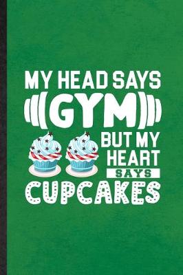 Book cover for My Head Says Gym but My Heart Says Cupcakes