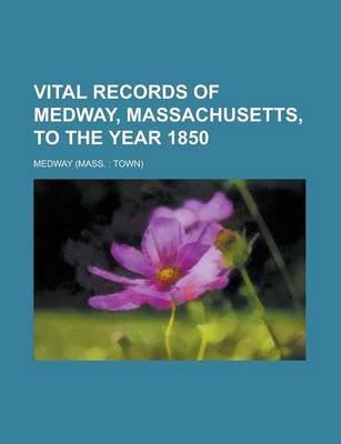 Book cover for Vital Records of Medway, Massachusetts, to the Year 1850