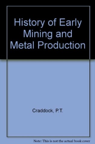 Cover of History of Early Mining and Metal Production