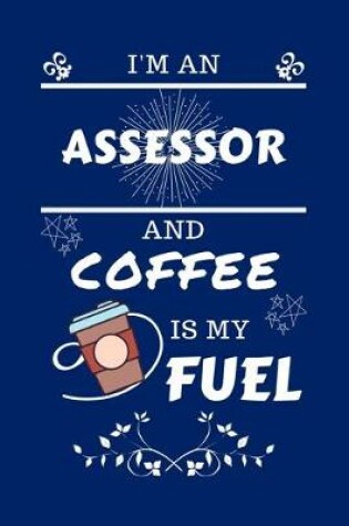 Cover of I'm An Assessor And Coffee Is My Fuel