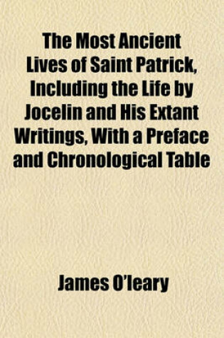 Cover of The Most Ancient Lives of Saint Patrick, Including the Life by Jocelin and His Extant Writings, with a Preface and Chronological Table