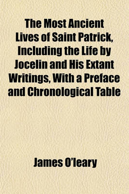 Book cover for The Most Ancient Lives of Saint Patrick, Including the Life by Jocelin and His Extant Writings, with a Preface and Chronological Table