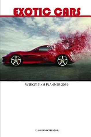 Cover of Exotic Cars Weekly 5 X 8 Planner 2019