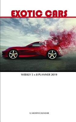 Book cover for Exotic Cars Weekly 5 X 8 Planner 2019