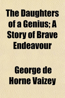 Book cover for The Daughters of a Genius; A Story of Brave Endeavour